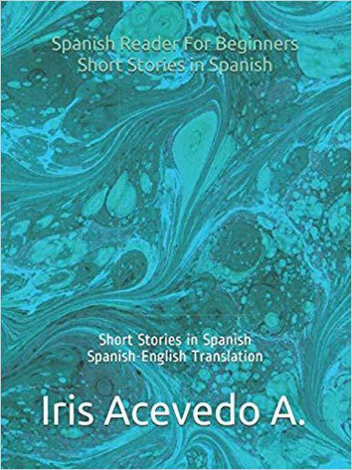 Title details for Spanish Reader for Beginners-Short Stories in Spanish by Iris Acevedo A. - Wait list